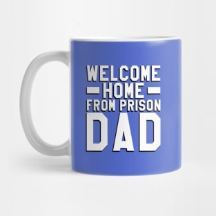 Welcome Home From Prison Dad Mug